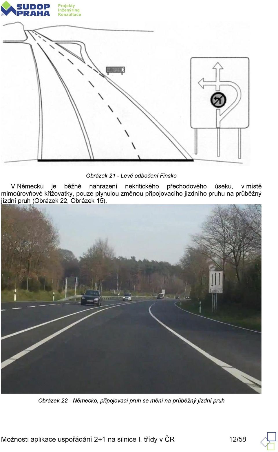 na průběžný jízdní pruh (Obrázek 22, Obrázek 15).