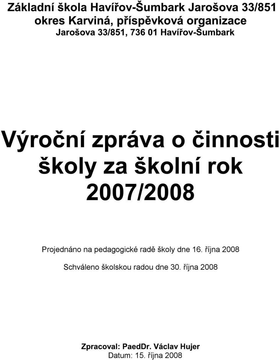 října 2008 Schváleno školskou