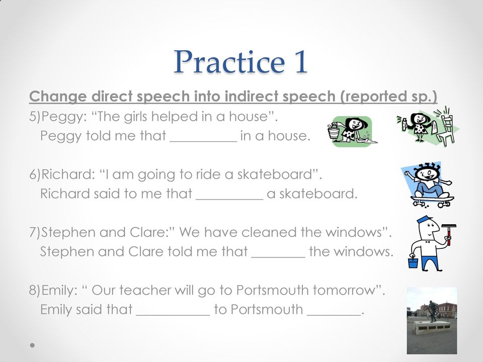 6)Richard: I am going to ride a skateboard. Richard said to me that a skateboard.