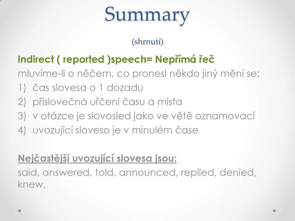 místa 3) v otázce je slovosled jako ve větě oznamovací 4) uvozující sloveso je v