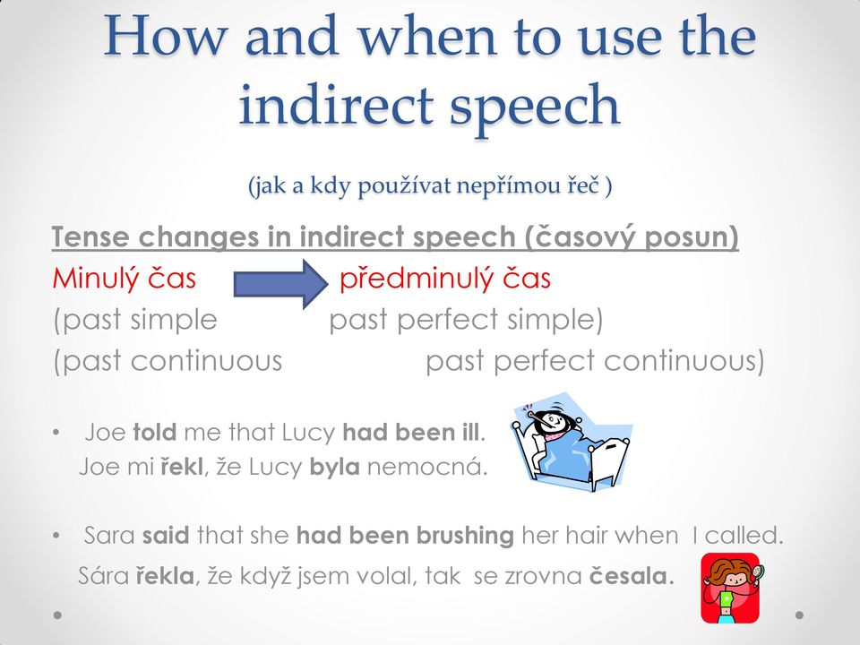 past perfect continuous) Joe told me that Lucy had been ill. Joe mi řekl, že Lucy byla nemocná.