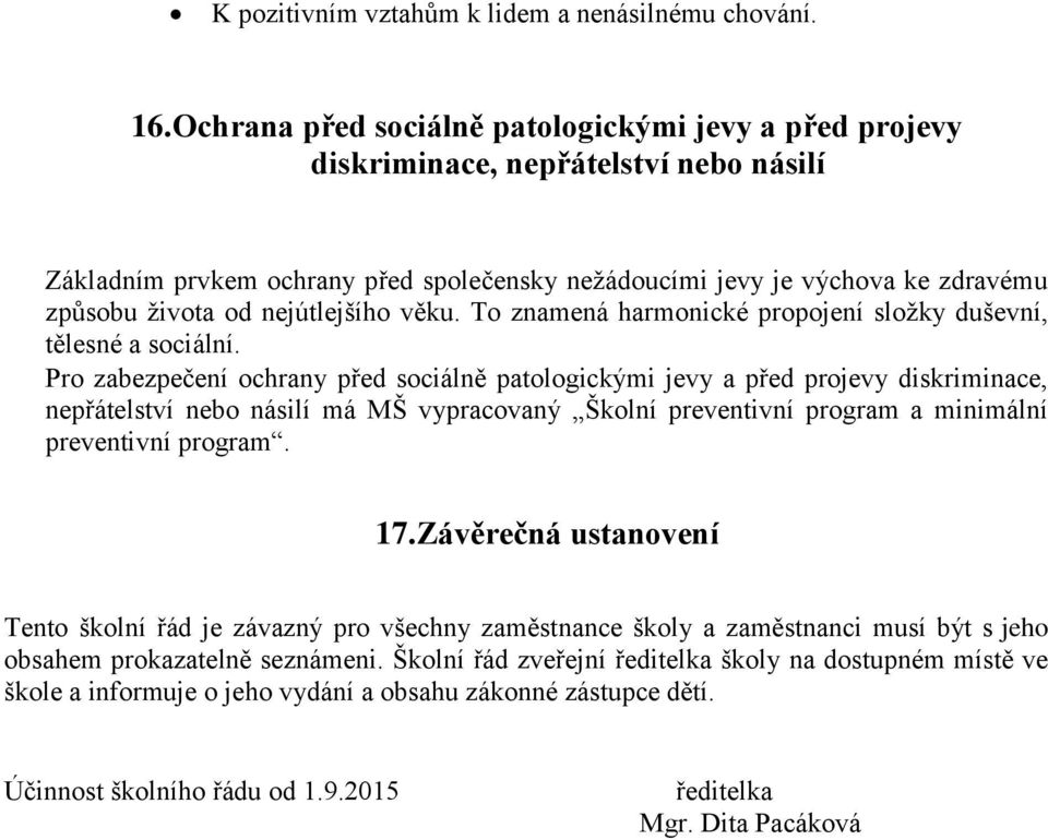 nejútlejšího věku. To znamená harmonické propojení složky duševní, tělesné a sociální.