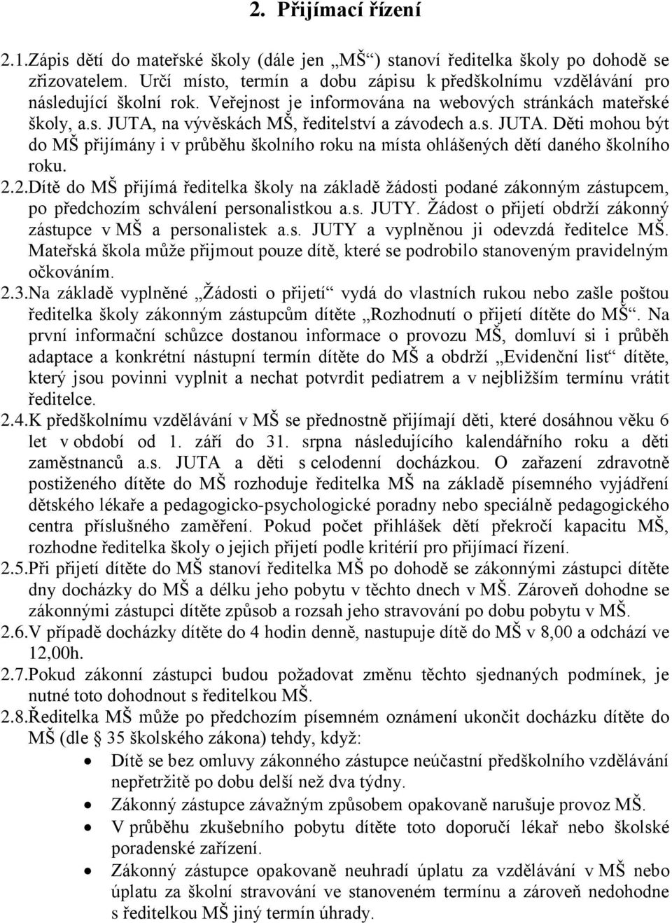 s. JUTA. Děti mohou být do MŠ přijímány i v průběhu školního roku na místa ohlášených dětí daného školního roku. 2.