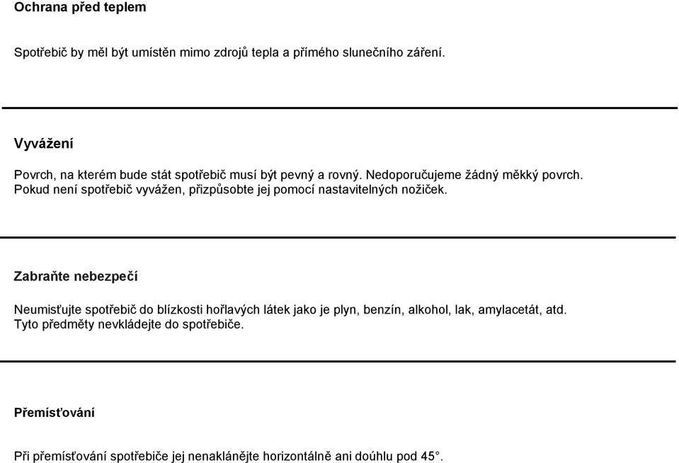 Pokud není spotřebič vyvážen, přizpůsobte jej pomocí nastavitelných nožiček.