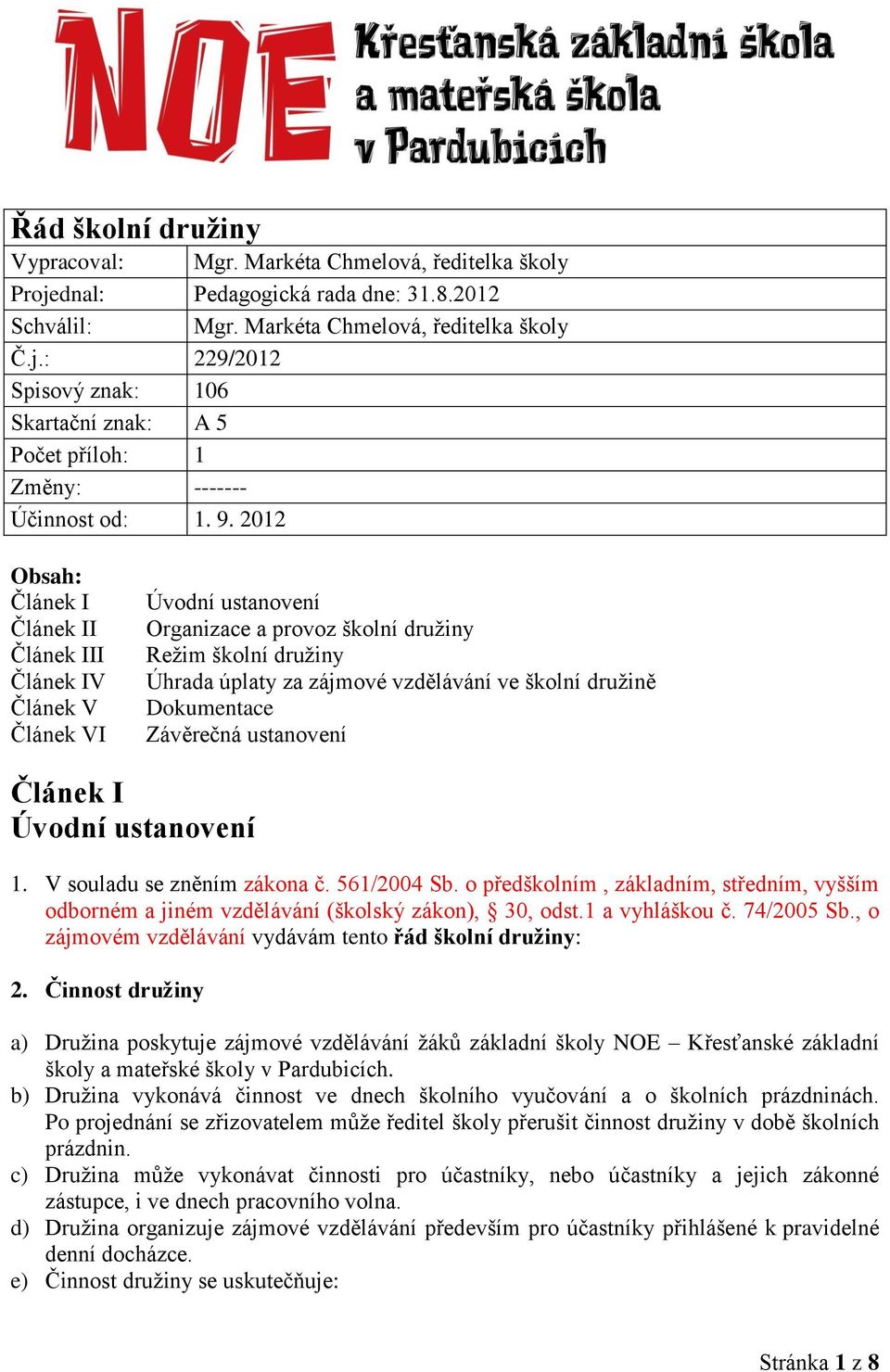 družině Dokumentace Závěrečná ustanovení Článek I Úvodní ustanovení 1. V souladu se zněním zákona č. 561/2004 Sb.