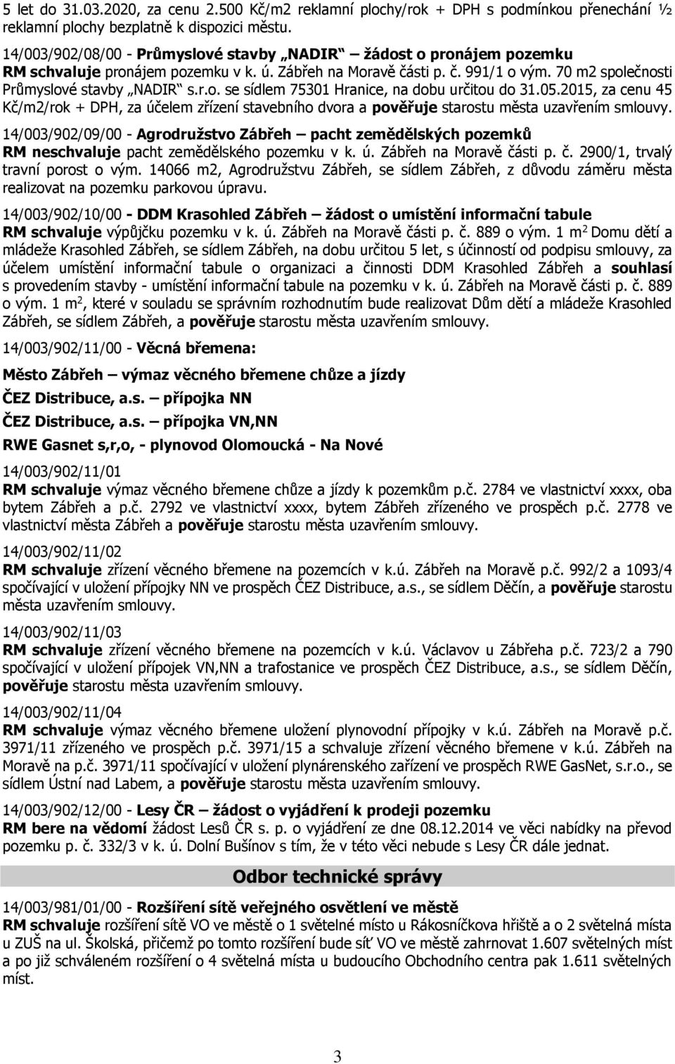 05.2015, za cenu 45 Kč/m2/rok + DPH, za účelem zřízení stavebního dvora a pověřuje starostu města uzavřením smlouvy.