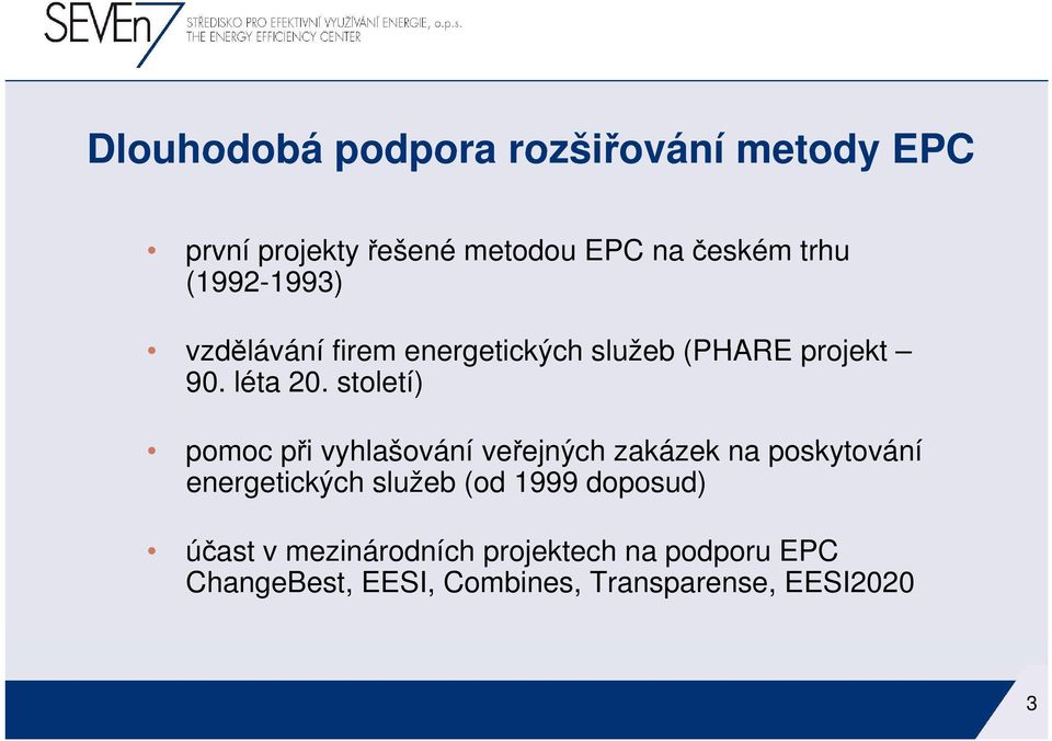 století) pomoc při vyhlašování veřejných zakázek na poskytování energetických služeb (od