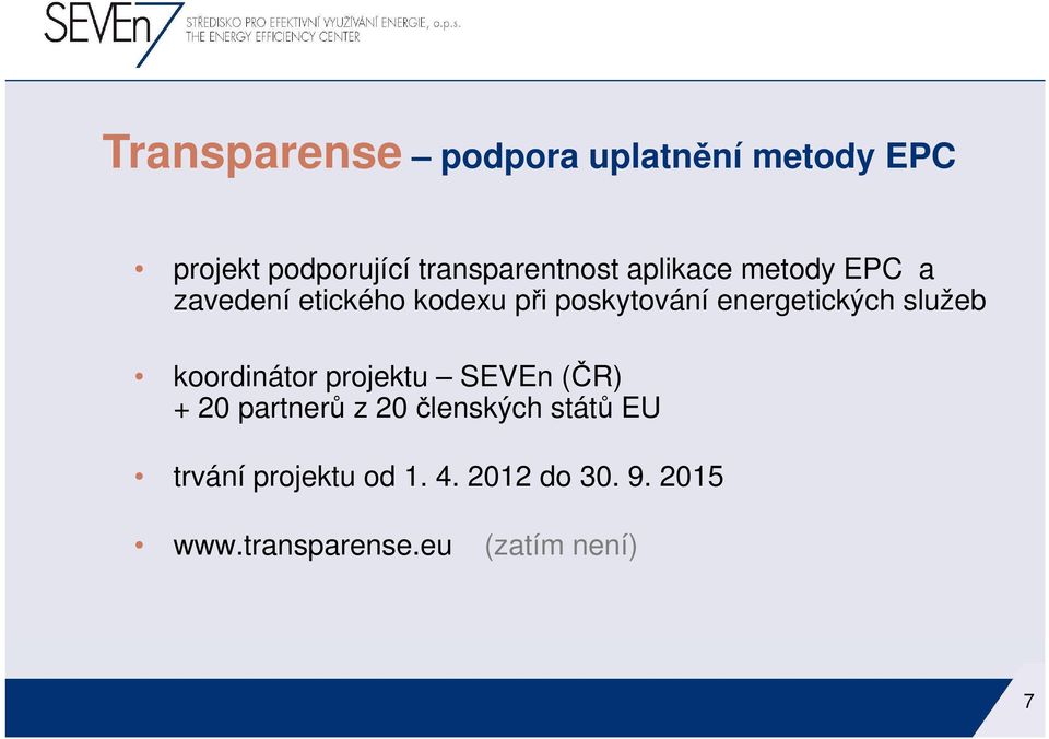 služeb koordinátor projektu SEVEn (ČR) + 20 partnerů z 20 členských států EU