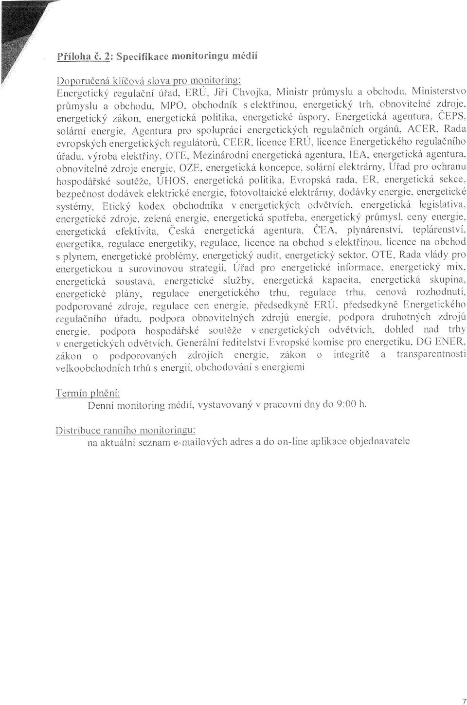 orgánů, ACE]~, Rada evropských energetických regulátorů, CEER, licence ER(;, licence Energetického regulačního úřadu, výroba elektřiny OTF~, Mezinárodní energetická agentura, LEA, energetická