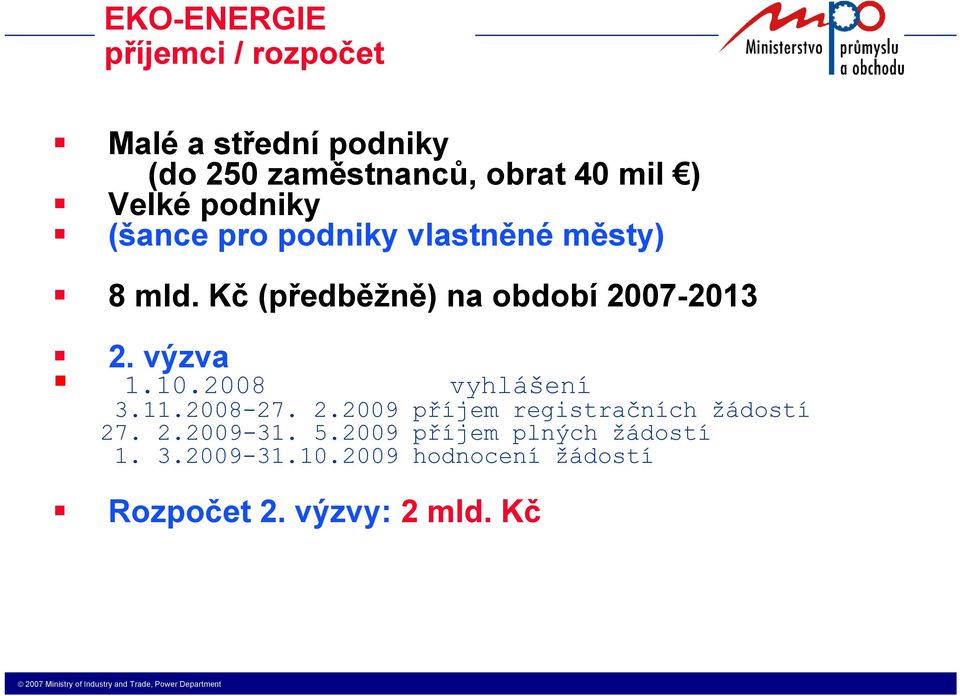 výzva 1.10.2008 vyhlášení 3.11.2008-27. 2.2009 příjem registračních žádostí 27. 2.2009-31.