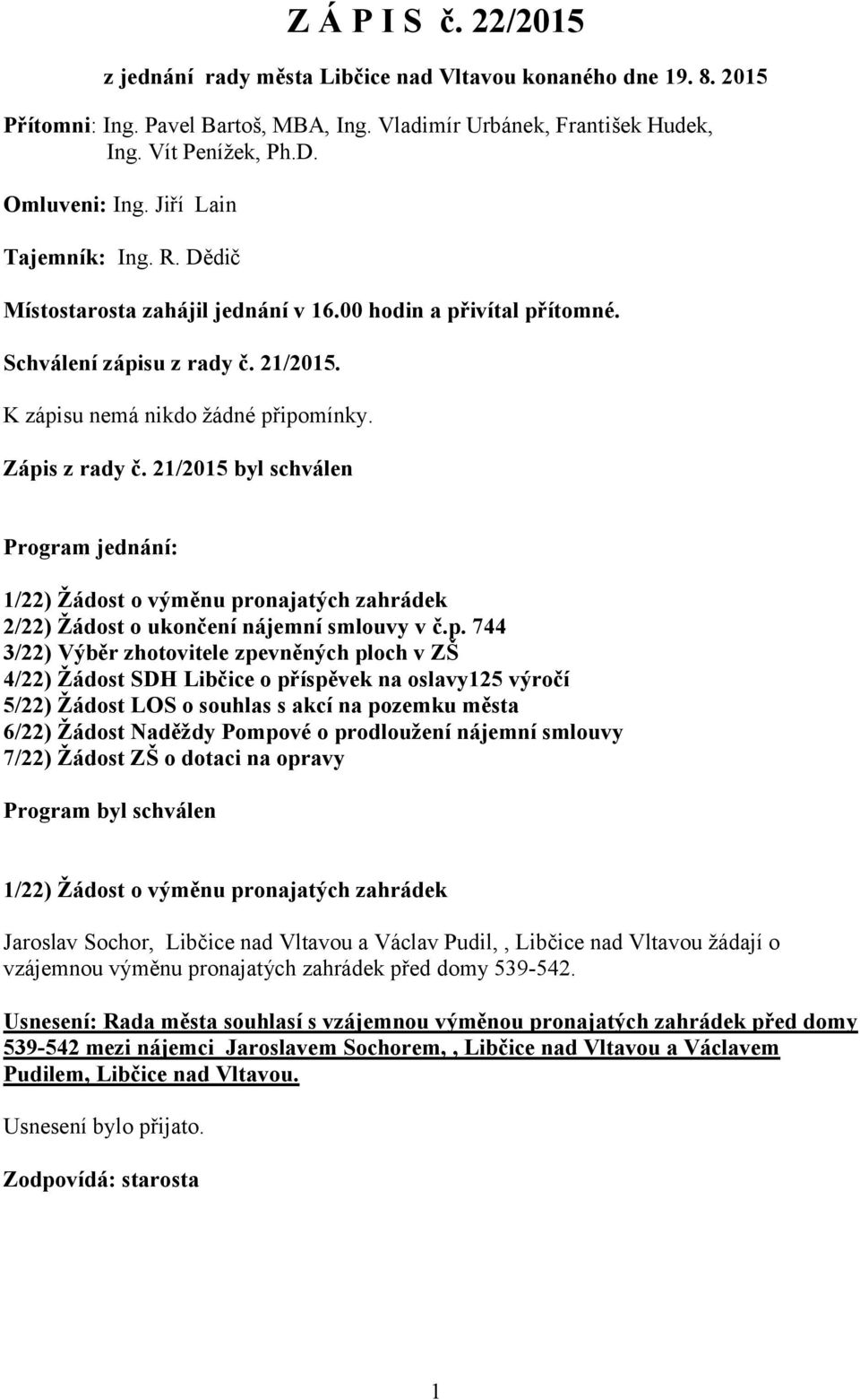 21/2015 byl schválen Program jednání: 1/22) Žádost o výměnu pr