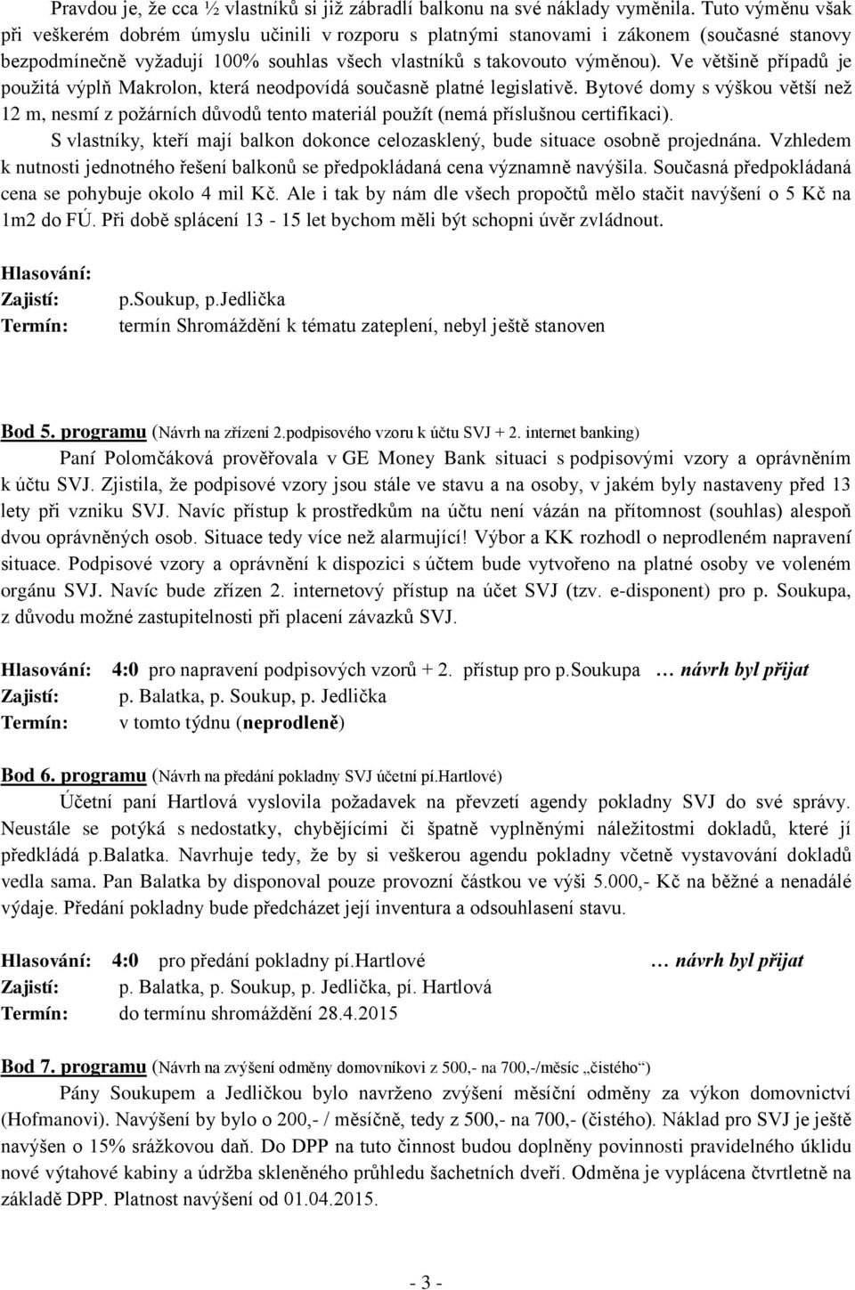 Ve většině případů je pouţitá výplň Makrolon, která neodpovídá současně platné legislativě.