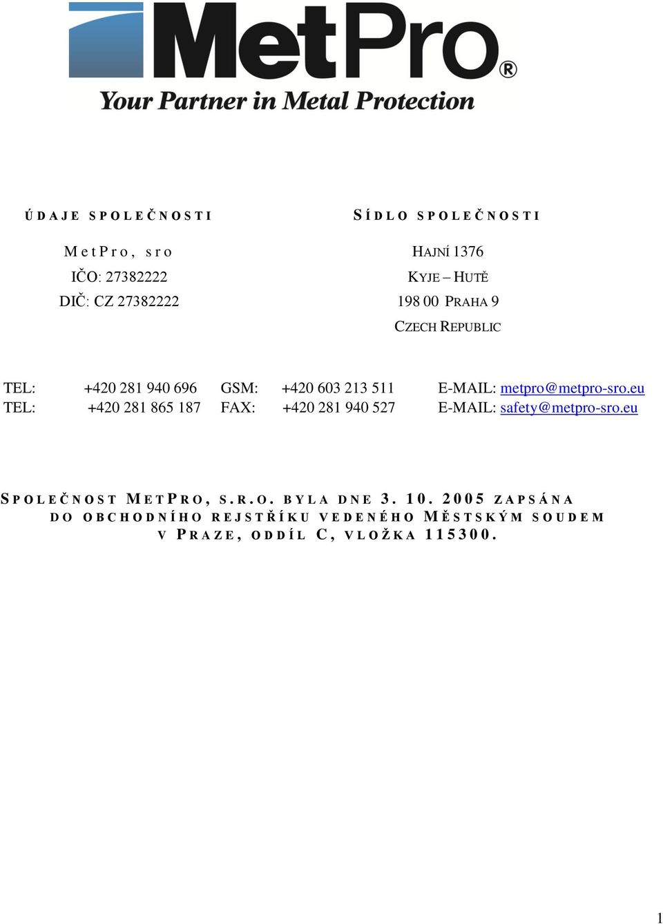 eu TEL: +420 281 865 187 FAX: +420 281 940 527 E-MAIL: safety@metpro-sro.eu S P O L E Č N O S T M ETP RO, S. R. O. B Y L A D N E 3.