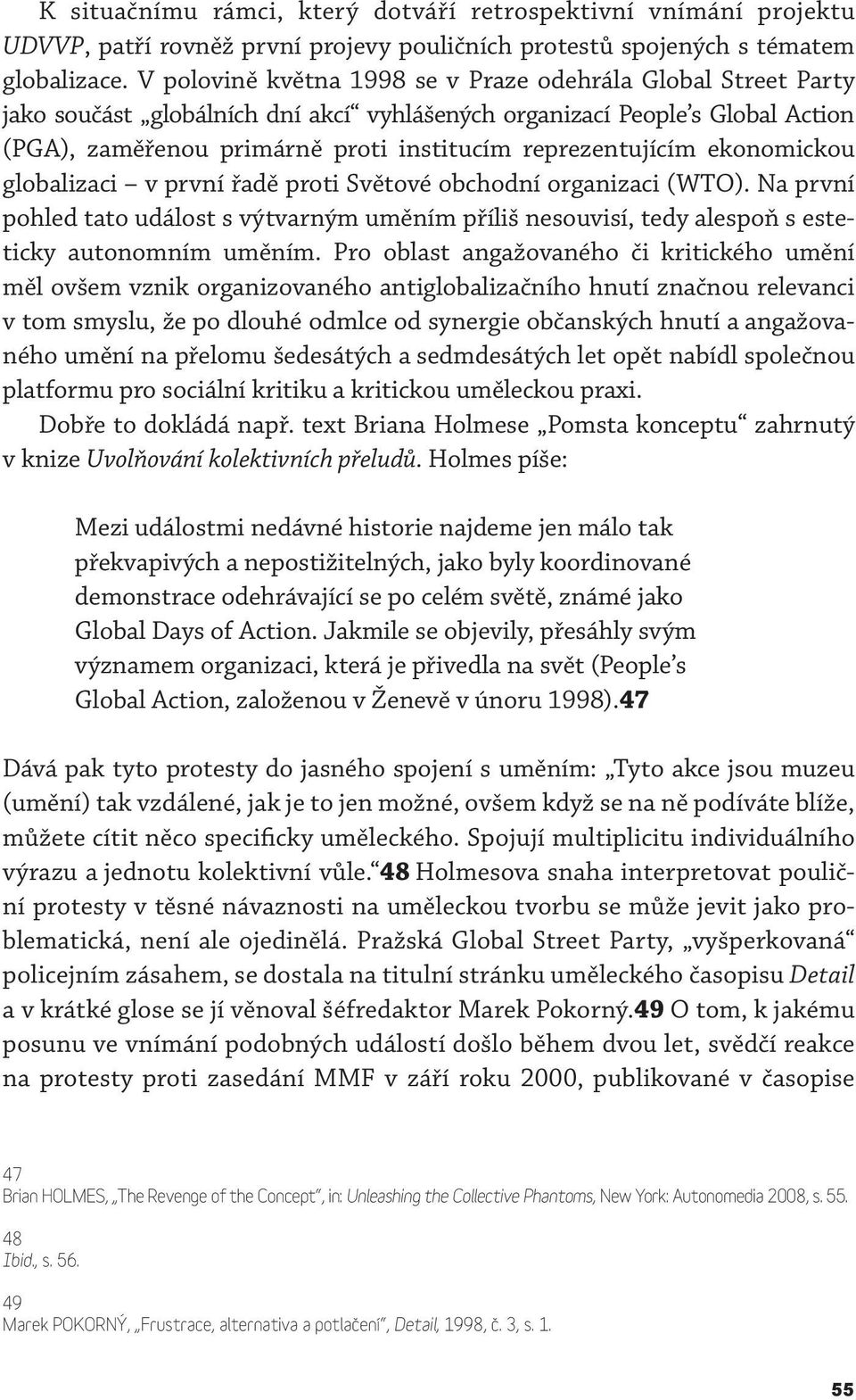 reprezentujícím ekonomickou globalizaci v první řadě proti Světové obchodní organizaci (WTO).