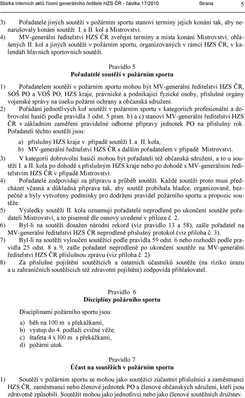 kol a jiných soutěţí v poţárním sportu, organizovaných v rámci HZS ČR, v kalendáři hlavních sportovních soutěţí.