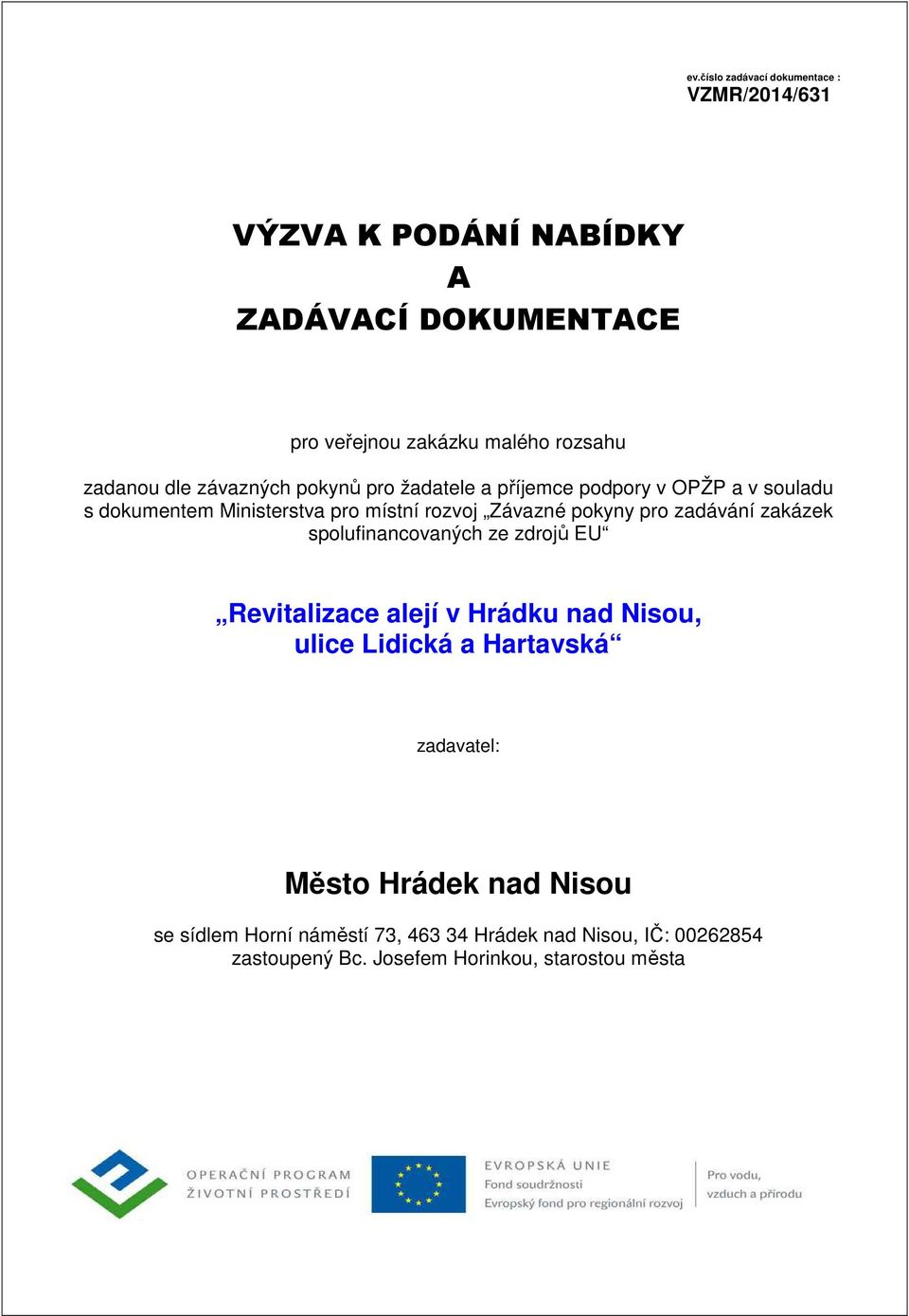 místní rozvoj Závazné pokyny pro zadávání zakázek spolufinancovaných ze zdrojů EU Revitalizace alejí v Hrádku nad