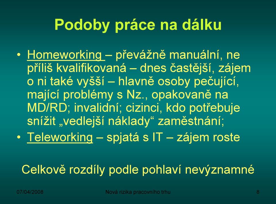 , opakovaně na MD/RD; invalidní; cizinci, kdo potřebuje snížit vedlejší náklady zaměstnání;
