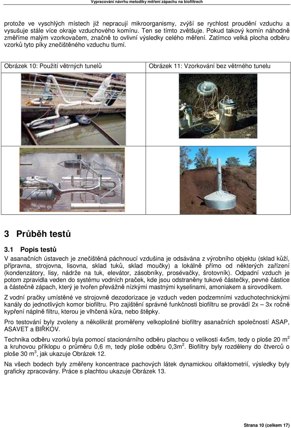 Obrázek 10: Použití větrných tunelů Obrázek 11: Vzorkování bez větrného tunelu 3 Průběh testů 3.