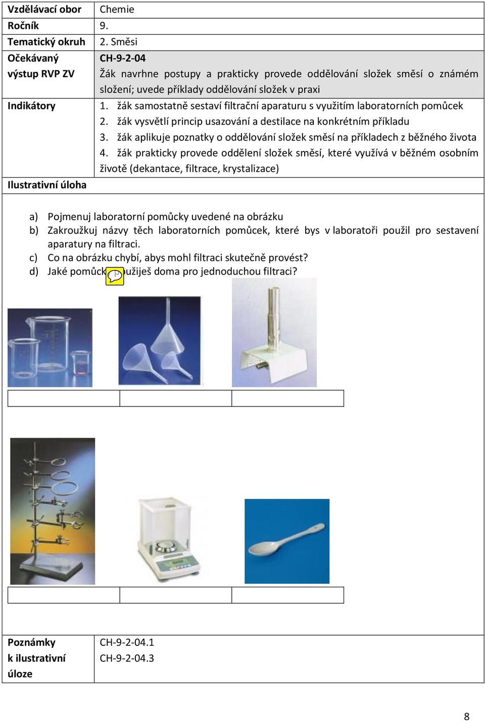žák aplikuje poznatky o oddělování složek směsí na příkladech z běžného života 4.