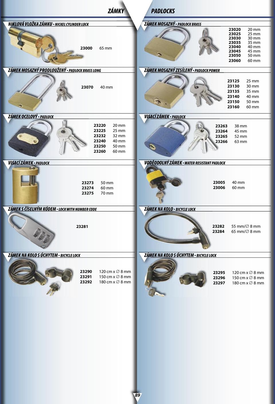 25 mm 23232 32 mm 23240 40 mm 23250 50 mm 23260 60 mm VISACÍ ZÁMEK PADLOCK 23263 38 mm 23264 45 mm 23265 52 mm 23266 63 mm VISACÍ ZÁMEK PADLOCK VODĚODOLNÝ ZÁMEK WATER RESISTANT PADLOCK 23273 50 mm