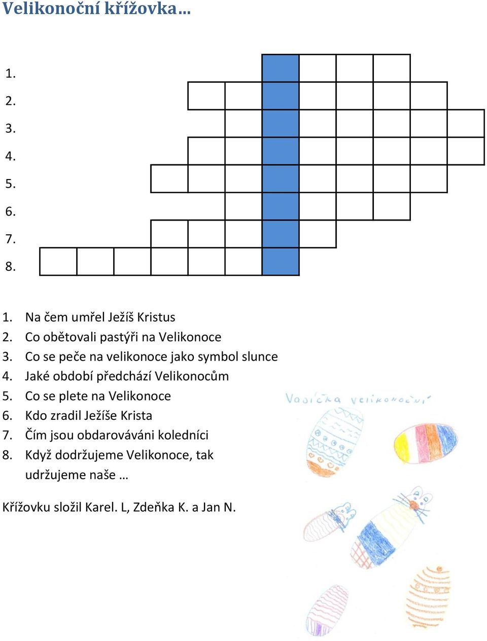 Jaké období předchází Velikonocům 5. Co se plete na Velikonoce 6. Kdo zradil Ježíše Krista 7.