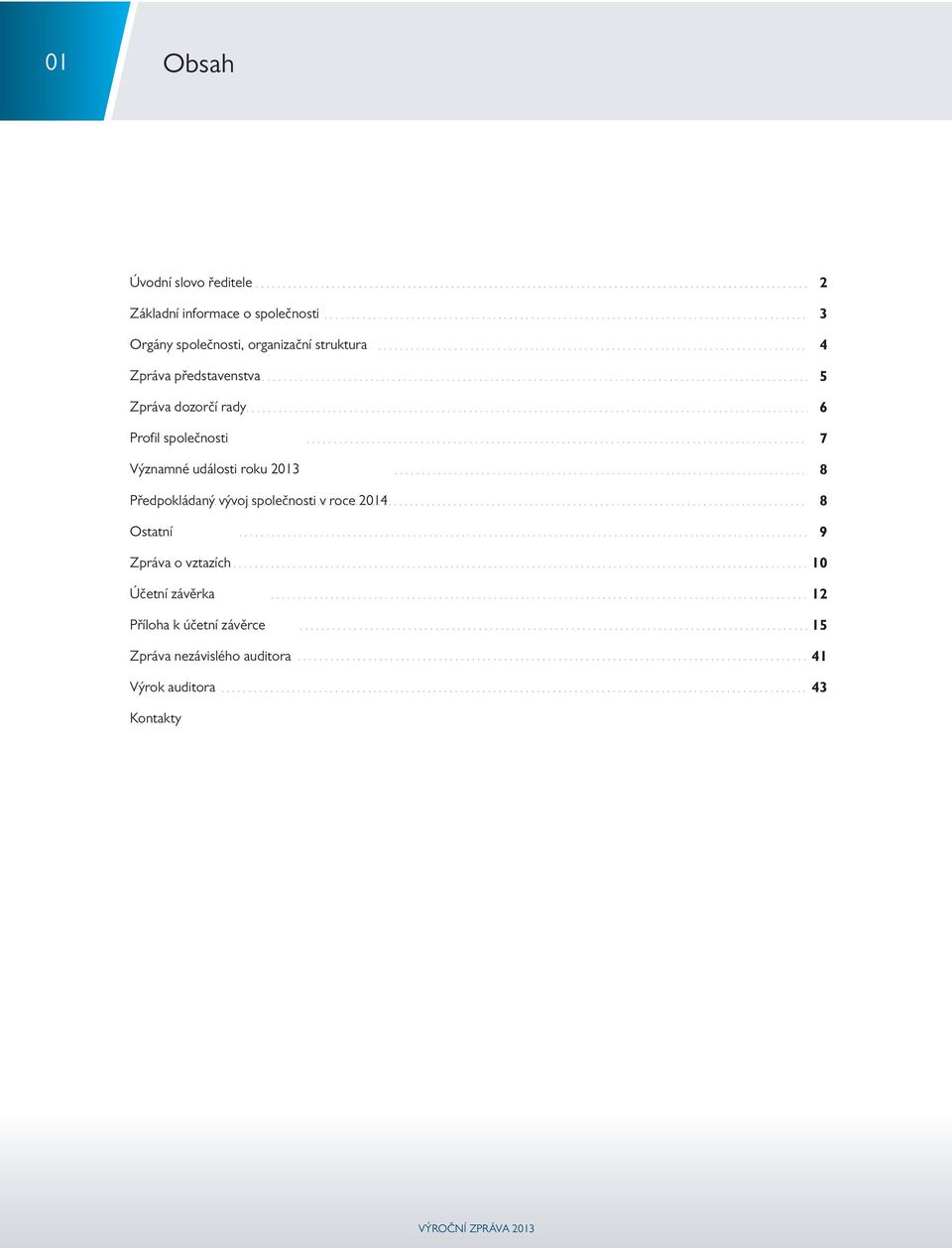 Významné události roku 2013 Předpokládaný vývoj společnosti v roce 2014 Ostatní Zpráva o