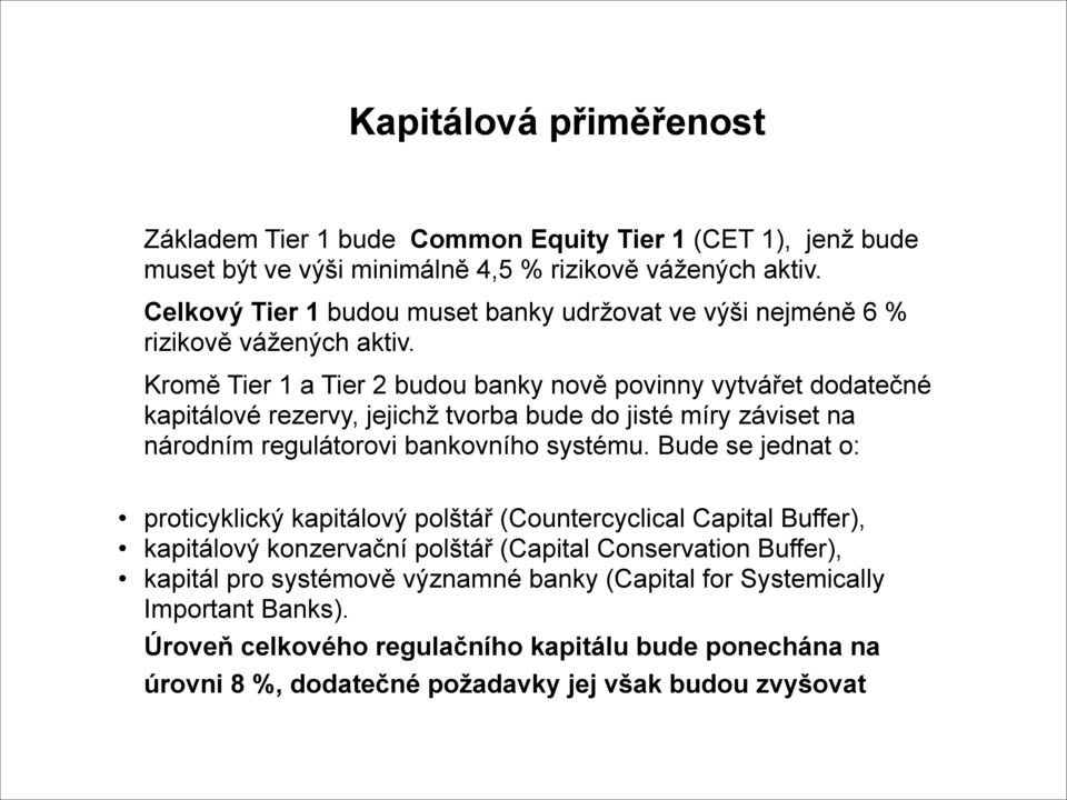 Kromě Tier 1 a Tier 2 budou banky nově povinny vytvářet dodatečné kapitálové rezervy, jejichž tvorba bude do jisté míry záviset na národním regulátorovi bankovního systému.