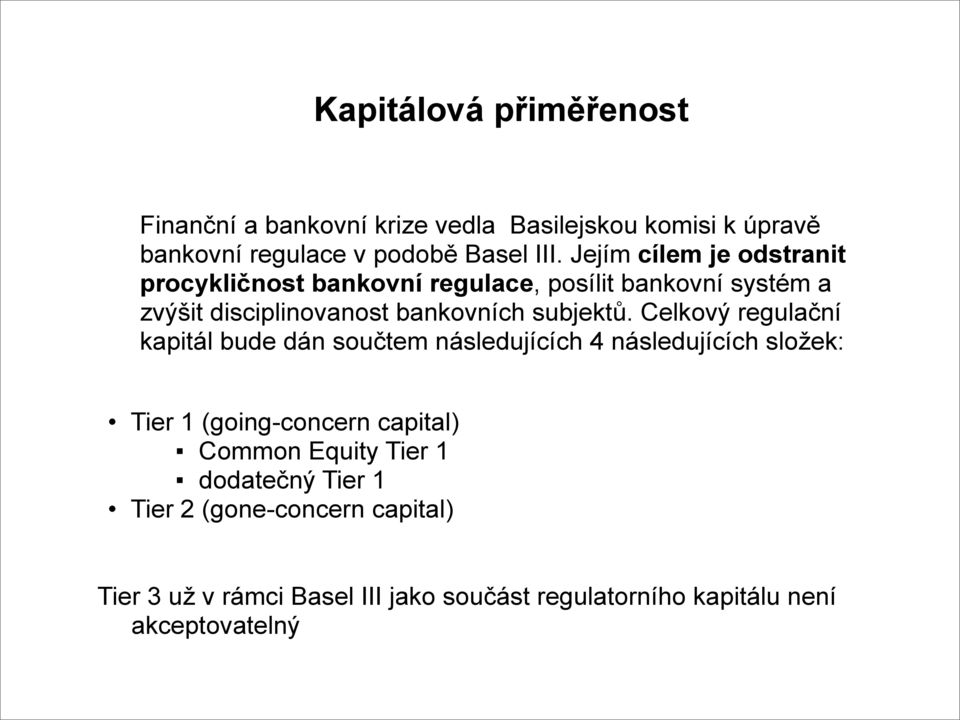 Celkový regulační kapitál bude dán součtem následujících 4 následujících složek: Tier 1 (going-concern capital) Common Equity