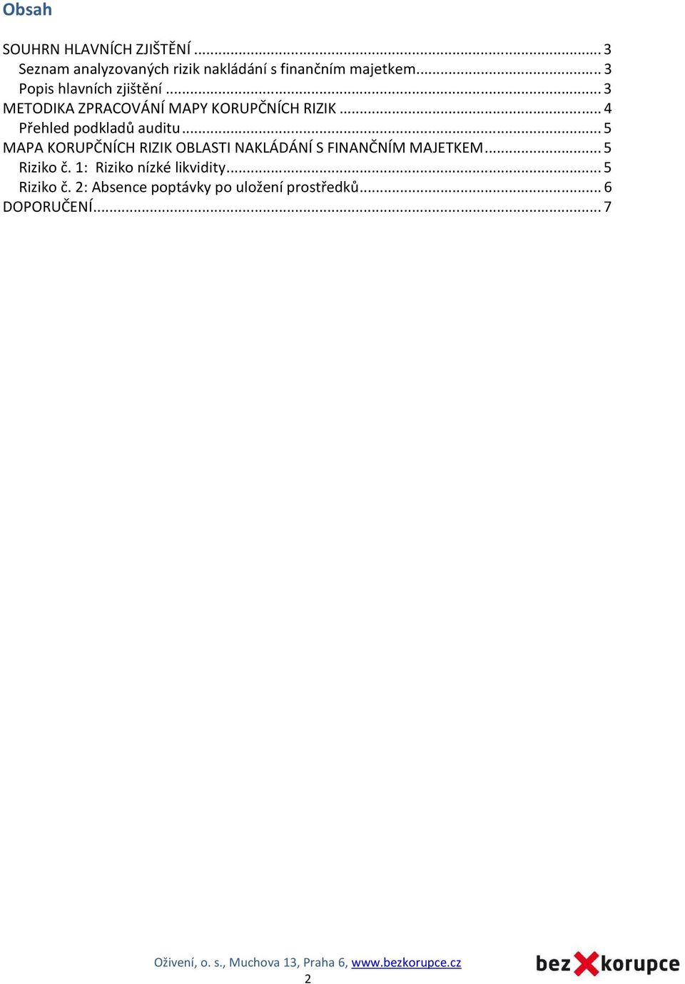 .. 4 Přehled podkladů auditu... 5 MAPA KORUPČNÍCH RIZIK OBLASTI NAKLÁDÁNÍ S FINANČNÍM MAJETKEM.