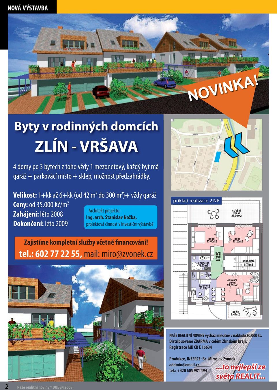 Stanislav Nožka, Dokončení: léto 2009 projektová činnost v investiční výstavbě 3807/9 příklad realizace 2.NP st ešní terasa 27,90m2 Zajistíme kompletní služby včetně financování! tel.