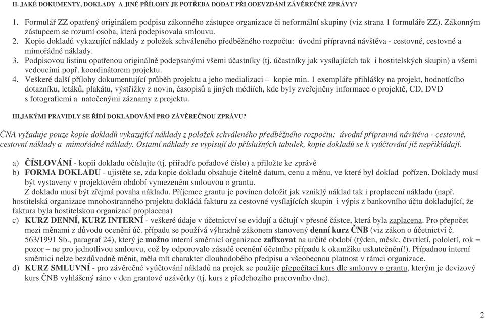 Kopie doklad vykazující náklady z položek schváleného pedbžného rozpotu: úvodní pípravná návštva - cestovné, cestovné a mimoádné náklady. 3.