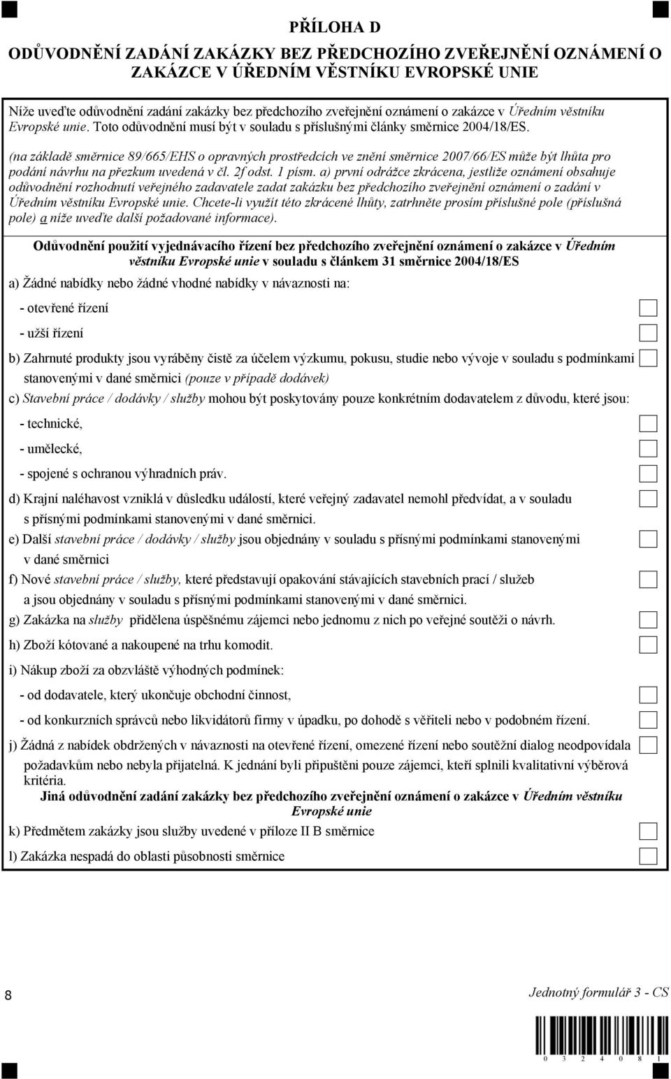 (na základě směrnice 89/665/EHS o opravných prostředcích ve znění směrnice 2007/66/ES může být lhůta pro podání návrhu na přezkum uvedená v čl. 2f odst. 1 písm.