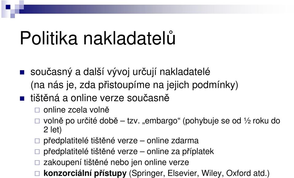 embargo (pohybuje se od ½ roku do 2 let) předplatitelé tištěné verze online zdarma předplatitelé tištěné