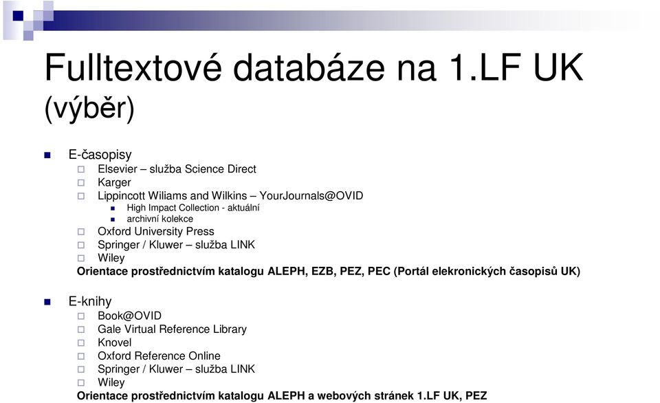 Collection - aktuální archivní kolekce Oxford University Press Springer / Kluwer služba LINK Wiley Orientace prostřednictvím