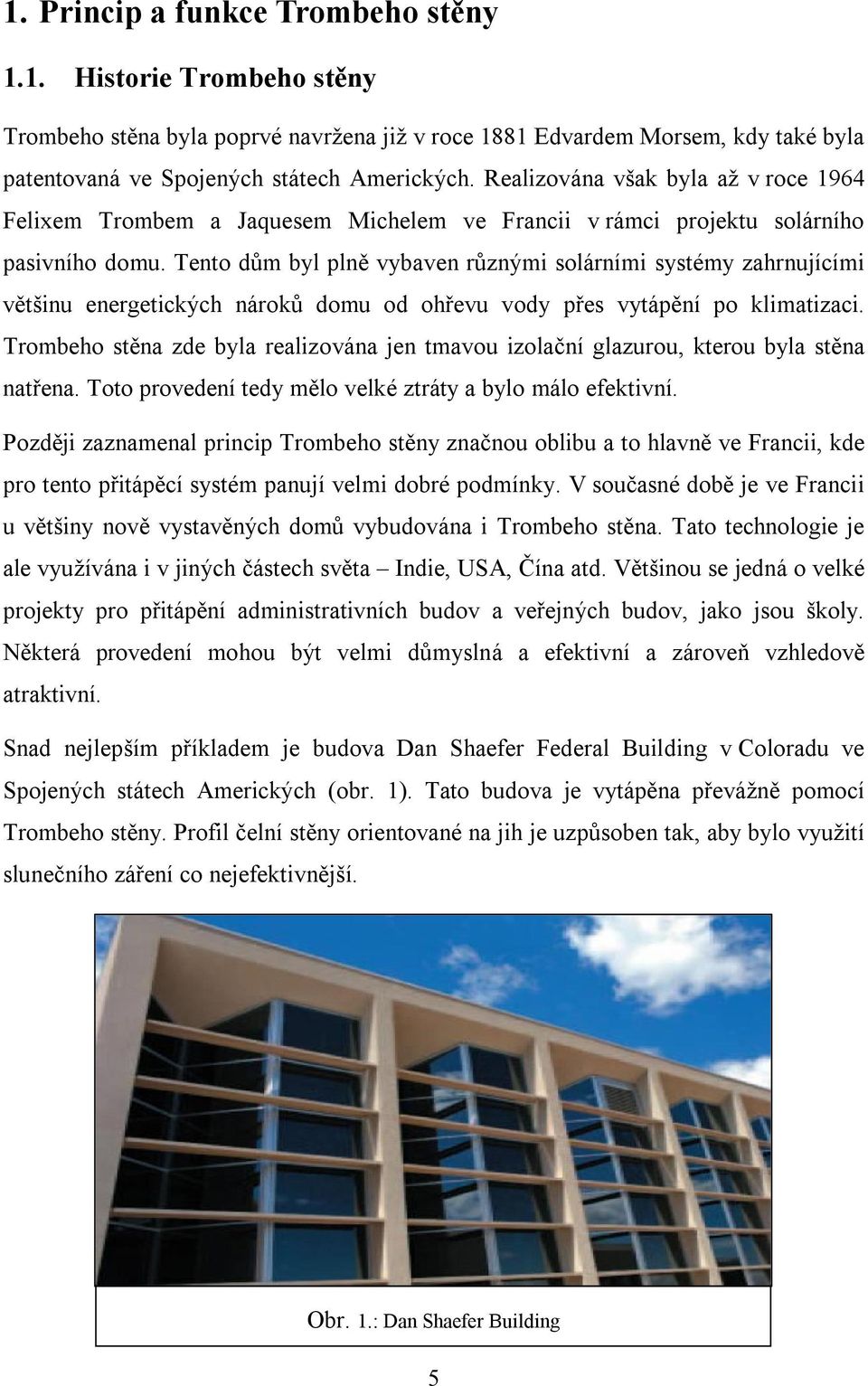 Tento dům byl plně vybaven různými solárními systémy zahrnujícími většinu energetických nároků domu od ohřevu vody přes vytápění po klimatizaci.