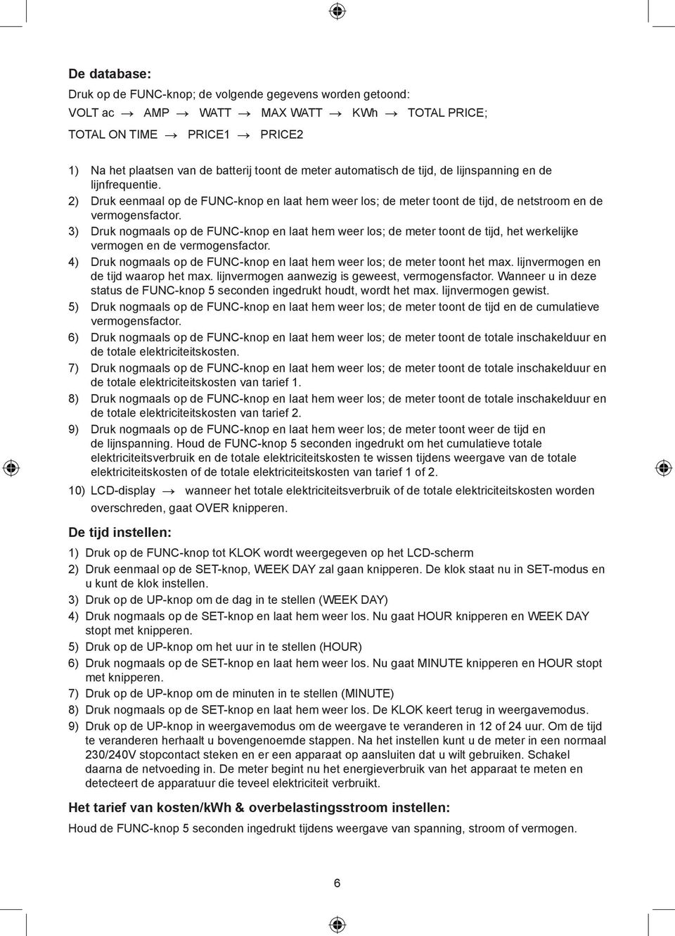 3) Druk nogmaals op de FUNC-knop en laat hem weer los; de meter toont de tijd, het werkelijke vermogen en de vermogensfactor.