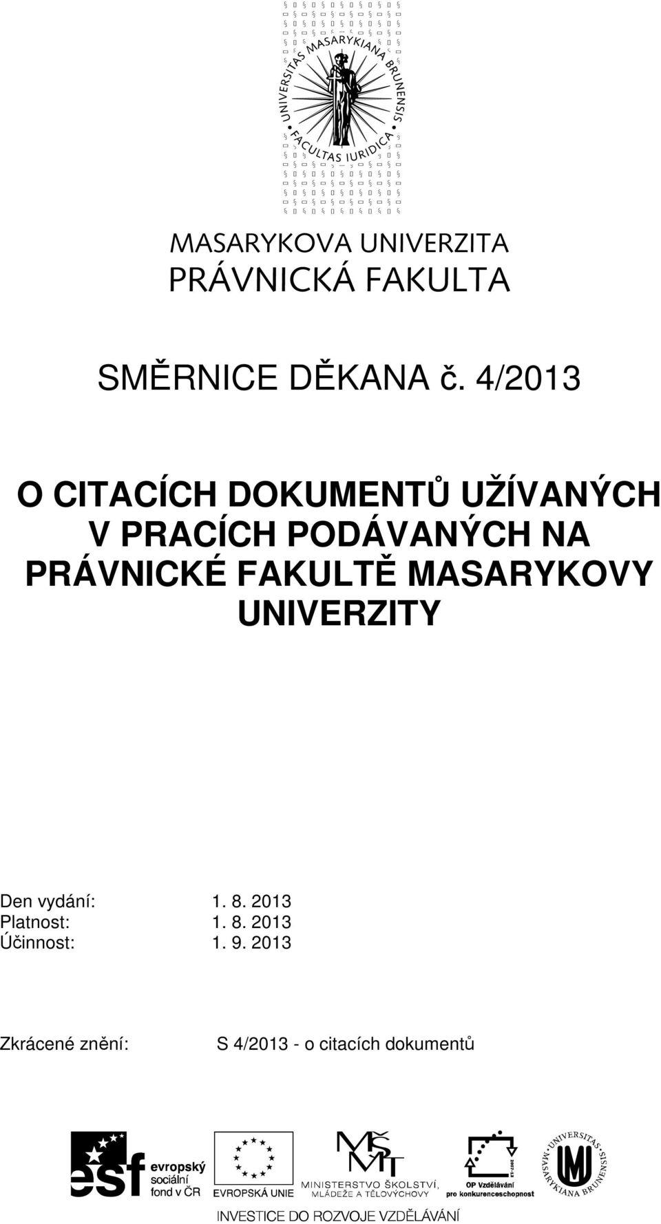 PRÁVNICKÉ FAKULTĚ MASARYKOVY UNIVERZITY Den vydání: 1. 8.