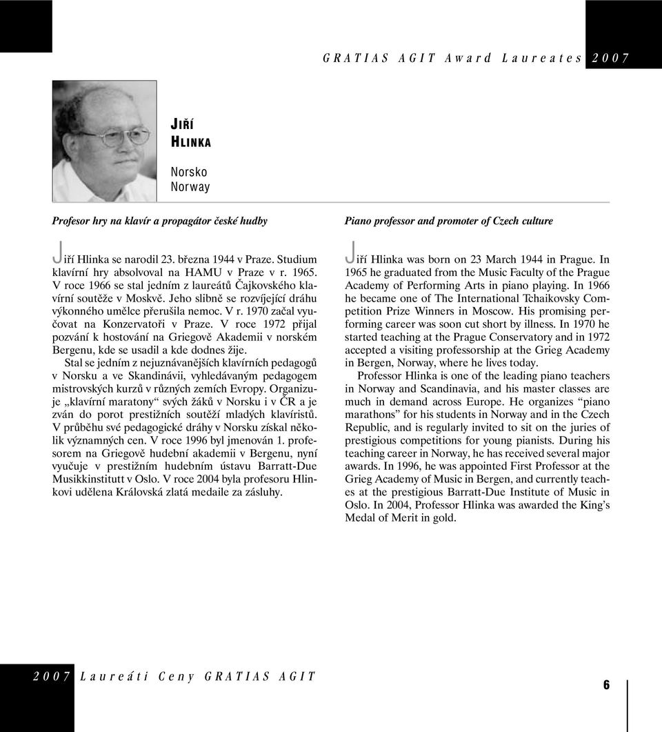 Jeho slibně se rozvíjející dráhu výkonného umělce přerušila nemoc. V r. 1970 začal vyučovat na Konzervatoři v Praze.