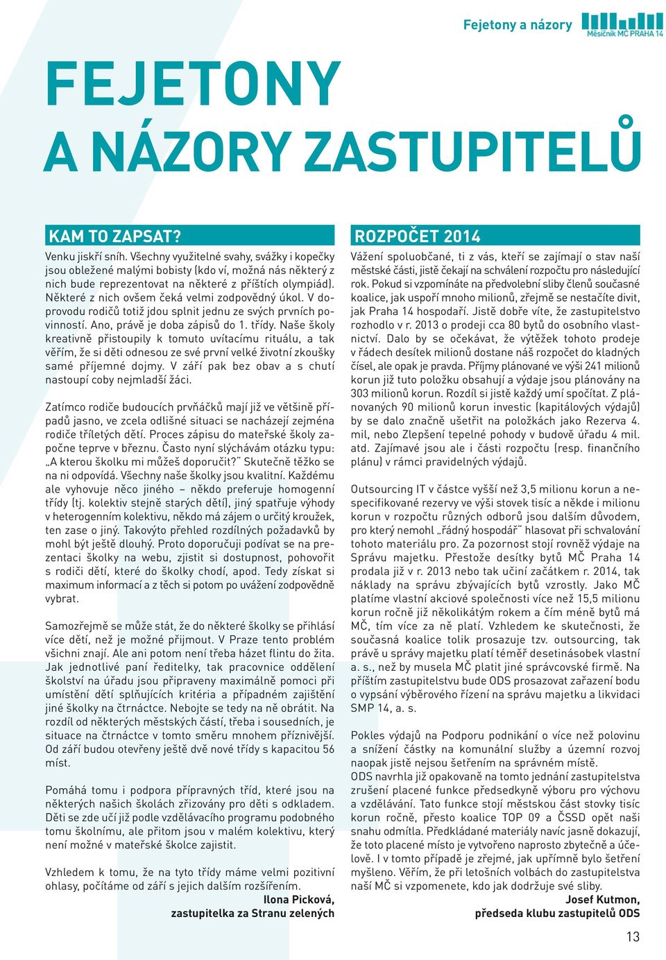 Některé z nich ovšem čeká velmi zodpovědný úkol. V doprovodu rodičů totiž jdou splnit jednu ze svých prvních povinností. Ano, právě je doba zápisů do 1. třídy.