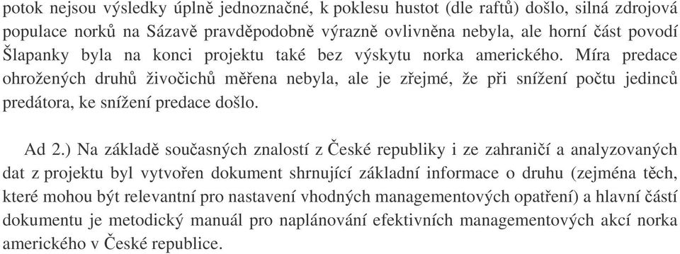 Ad 2.) Na základ souasných znalostí z eské republiky i ze zahranií a analyzovaných dat z projektu byl vytvoen dokument shrnující základní informace o druhu (zejména tch, které mohou