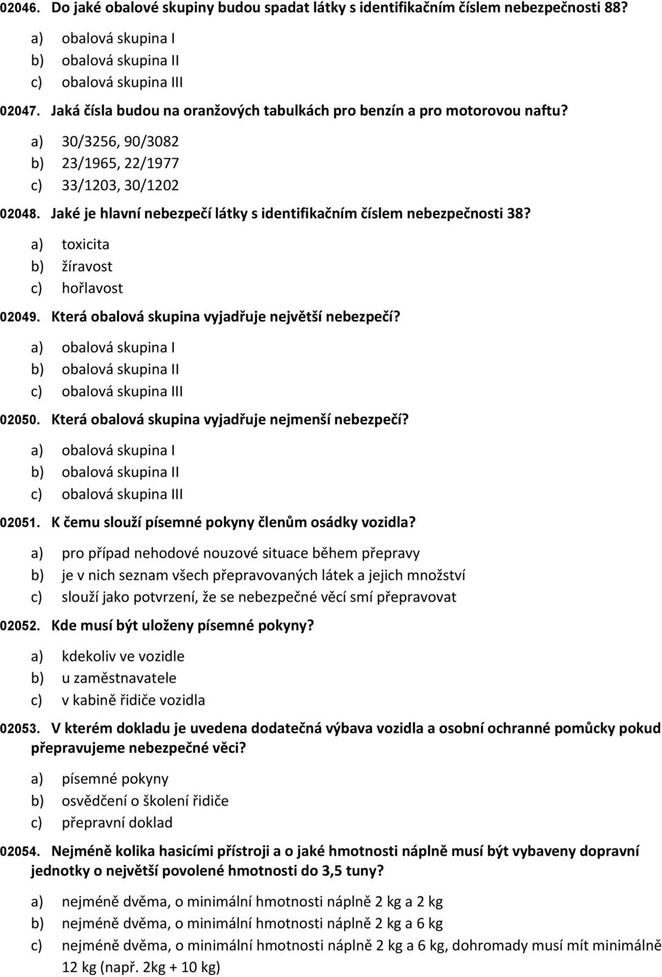 30/3256, 90/3082 23/1965, 22/1977 33/1203, 30/1202 Jaké je hlavní nebezpečí látky s identifikačním číslem nebezpečnosti 38?