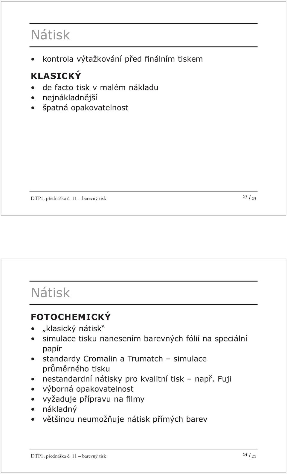 11 barevný tisk ²³ /25 Nátisk FOTOCHEMICKÝ klasický nátisk simulace tisku nanesením barevných fólií na speciální papír