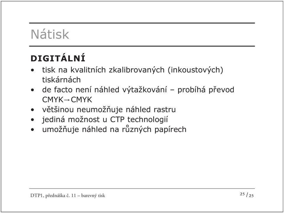 většinou neumožňuje náhled rastru jediná možnost u CTP technologií