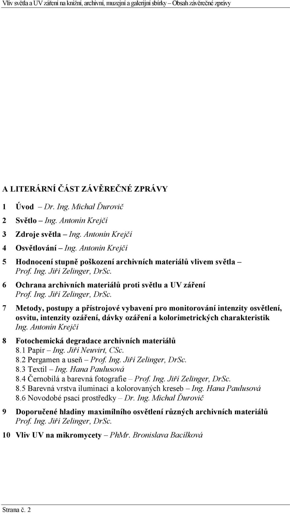 6 Ochrana archivních materiálů proti světlu a UV záření Prof. Ing. Jiří Zelinger, DrSc.