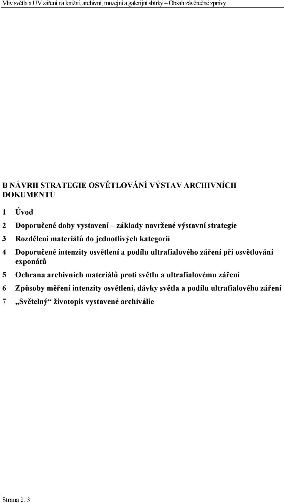4 Doporučené intenzity osvětlení a podílu ultrafialového záření při osvětlování exponátů 5 Ochrana archivních materiálů proti světlu a
