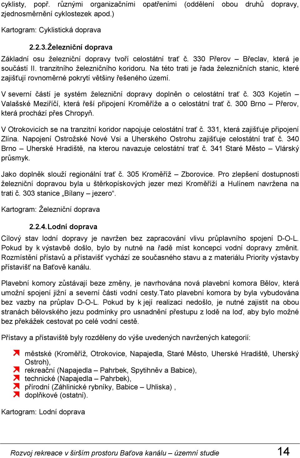 Na této trati je řada železničních stanic, které zajišťují rovnoměrné pokrytí většiny řešeného území. V severní částí je systém železniční dopravy doplněn o celostátní trať č.