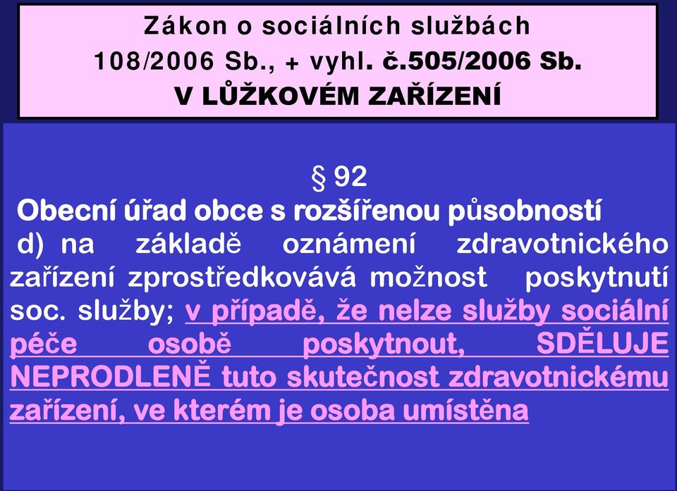 zdravotnického zařízení zprostředkovává možnost poskytnutí soc.