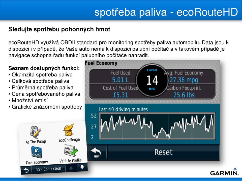 Data jsou k dispozici i v případě, že Vaše auto nemá k dispozici palubní počítač a v takovém případě je navigace