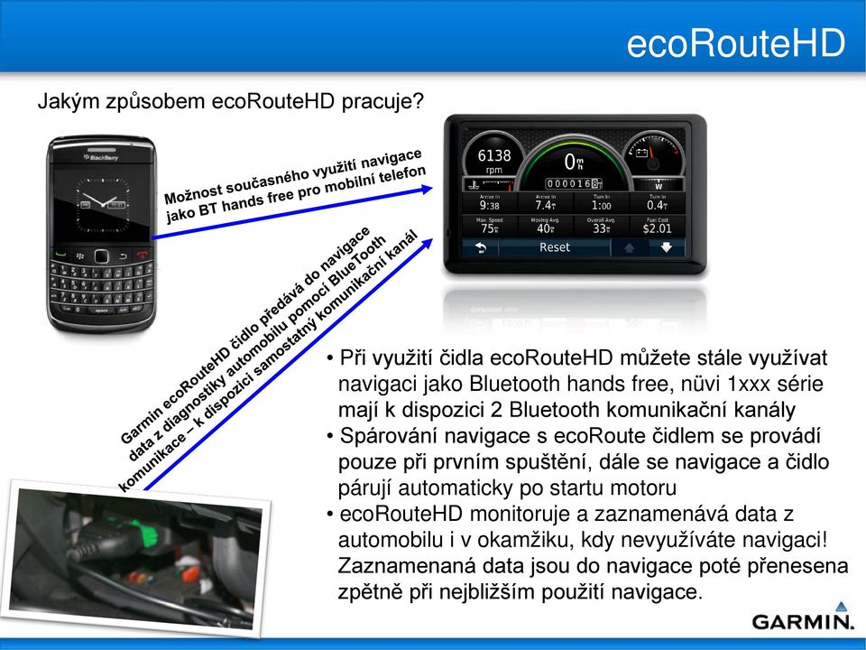 Bluetooth komunikační kanály Spárování navigace s ecoroute čidlem se provádí pouze při prvním spuštění, dále se navigace a čidlo
