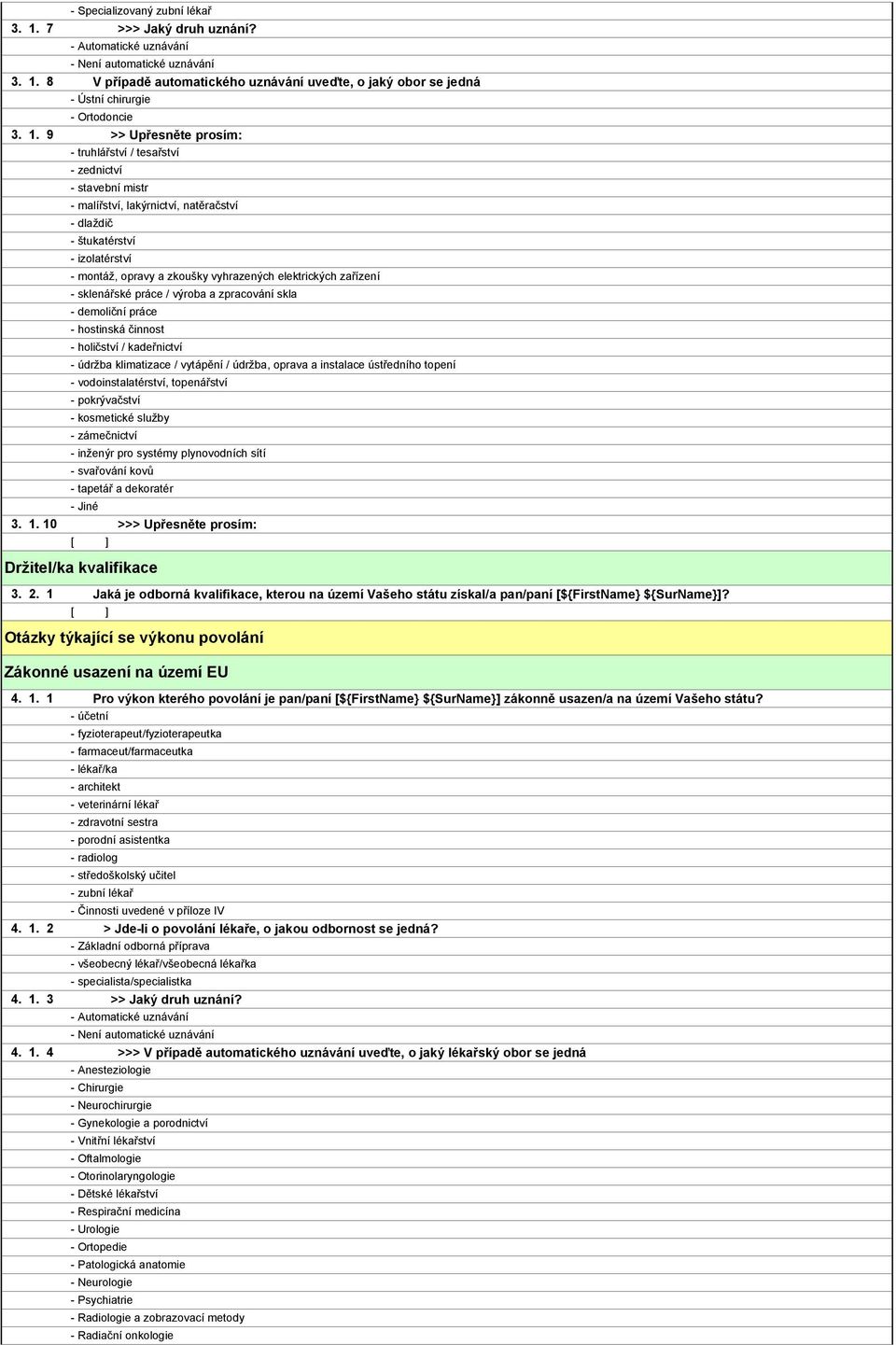 holičství / kadeřnictví - údržba klimatizace / vytápění / údržba, oprava a instalace ústředního topení - vodoinstalatérství, topenářství - pokrývačství - kosmetické služby - zámečnictví - inženýr pro